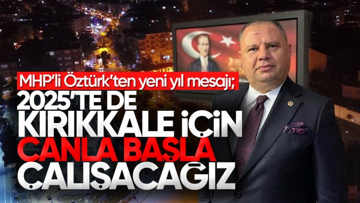 MHP Kırıkkale Milletvekili Halil Öztürk’ten Yeni Yıl Mesajı