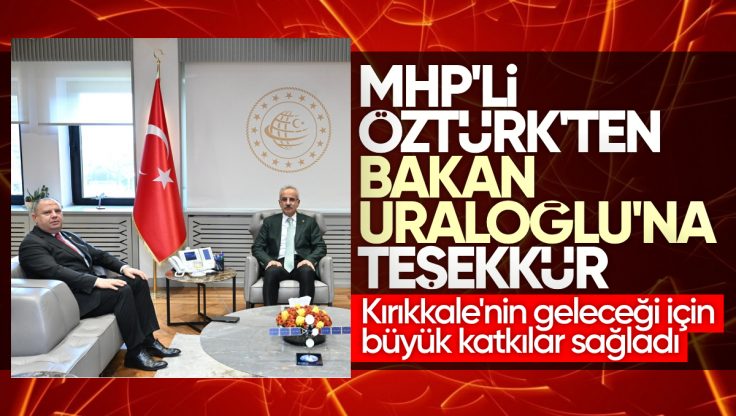 MHP Kırıkkale Milletvekili Halil Öztürk’ten Bakan Uraloğlu’na Ziyaret ve Teşekkür Mesajı