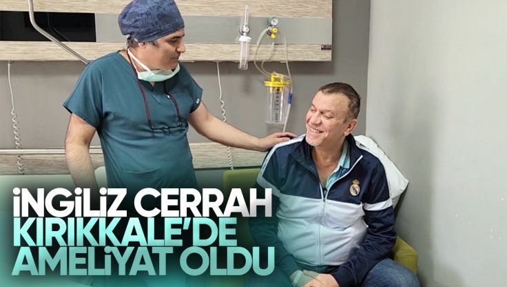 İngiliz Cerrah Kırıkkale’de Ameliyat Oldu