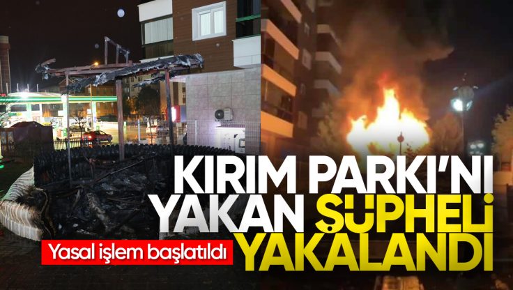 Kırıkkale’de Kırım Park’ını Yakan Şüpheli Yakalandı