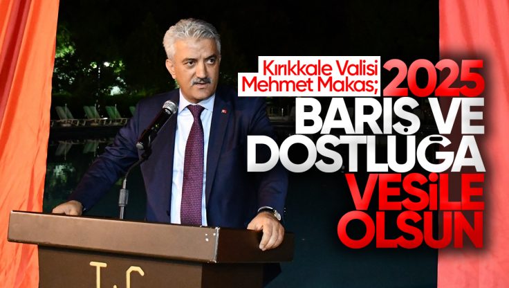 Kırıkkale Valisi Mehmet Makas’tan Yeni Yıl Mesajı