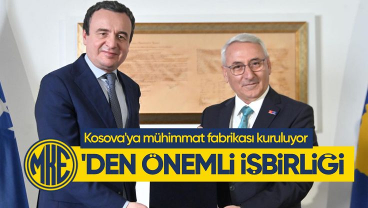 MKE’den Önemli İş Birliği; Kosova’ya Mühimmat Fabrikası Kuruluyor