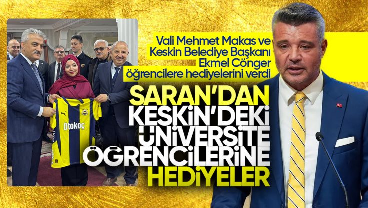 Sadettin Saran’dan Keskin’de Öğrenim Gören Üniversite Öğrencilerine Hediye