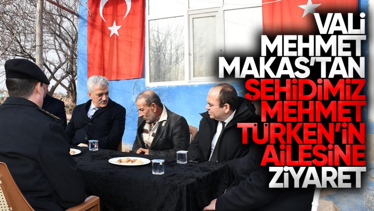 Kırıkkale Valisi Mehmet Makas’tan Şehit Mehmet Türken’in Ailesine Ziyaret