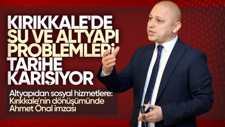 Kırıkkale Belediye Başkanı Ahmet Önal: ‘Belediye Bütçesine Yük Olmadan Alt Yapıya Büyük Yatırımlar Yaptık’