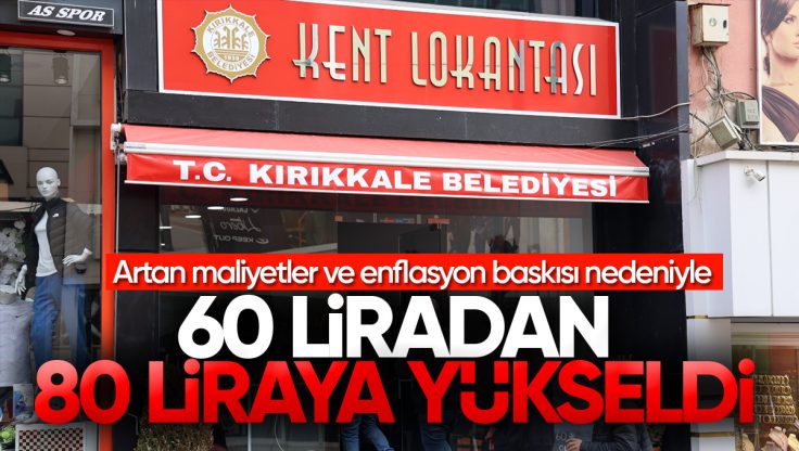 Kırıkkale Kent Lokantası’nda Yemek Fiyatları Güncellendi; Fiyatlar 60 Liradan 80 Liraya Çıktı