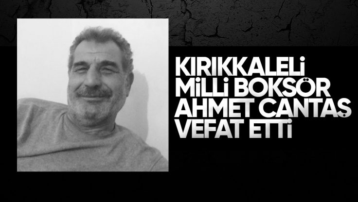 Kırıkkale’li Milli Boksör Ahmet Cantaş Hayatını Kaybetti