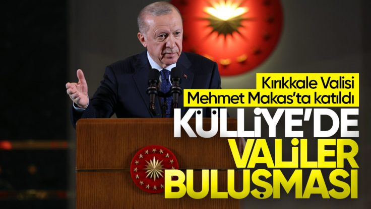 Cumhurbaşkanlığı Külliyesi’nde Valiler Buluşması: ‘Devletin Temeli Adalettir’