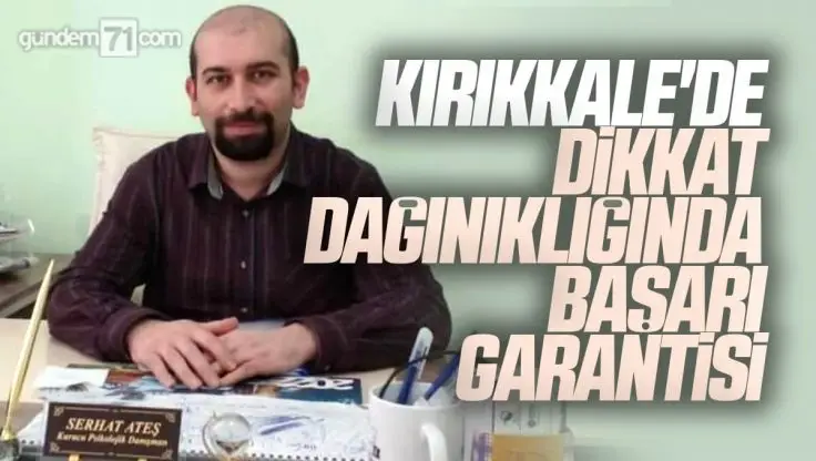 Kırıkkale’de Dikkat Dağınıklığında Başarı Garantisi