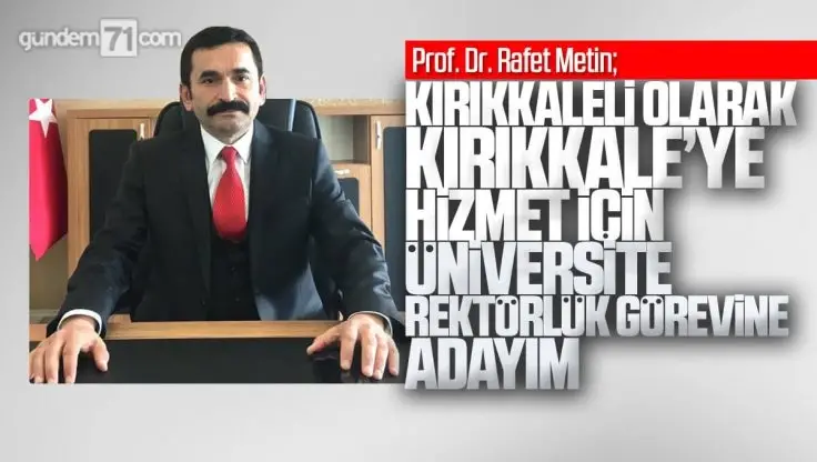 Hemşehrimiz Prof. Dr. Rafet Metin Kırıkkale Üniversitesi Rektörlük Görevine Adaylığını Açıkladı