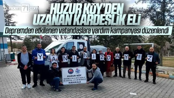 Kırıkkale Huzur Köy’den Kahramanmaraş’a Uzanan Kardeşlik Eli 