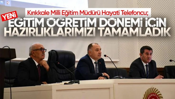 Kırıkkale Milli Eğitim Müdürü Hayati Telefoncu’dan Yeni Eğitim Öğretim Dönemi Açıklaması