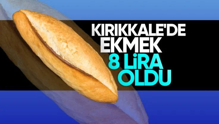 Kırıkkale’de Ekmeğe Zam Geldi; 8 Lira Oldu