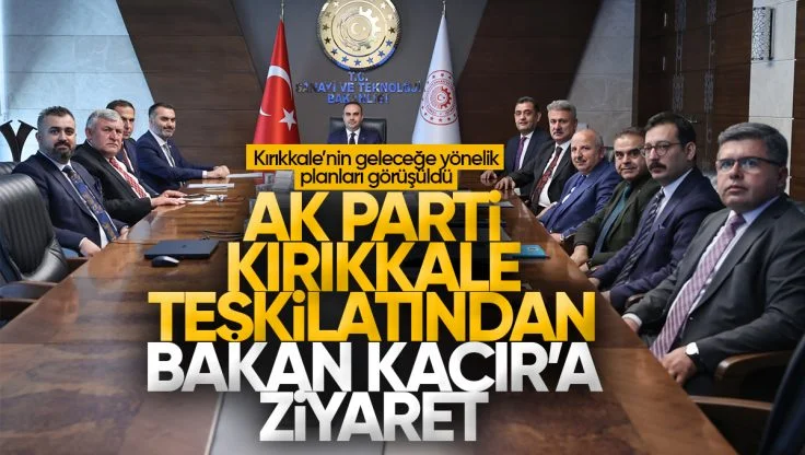 AK Parti Kırıkkale Teşkilatı Sanayi ve Teknoloji Bakanını Ziyaret Etti