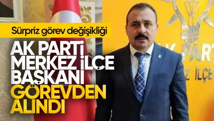 AK Parti Merkez İlçe Başkanlığı’nda Sürpriz Görev Değişikliği, Turgay Sarıaydın Görevden Alındı