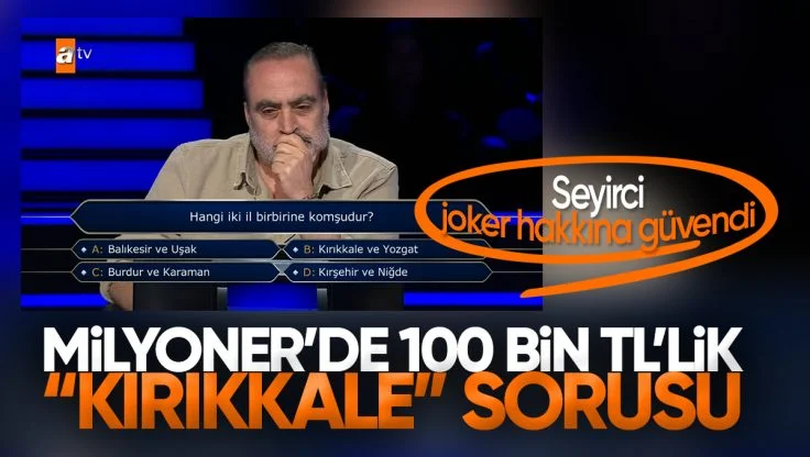 Kim Milyoner Olmak İster’de 100 bin TL’lik Kırıkkale Sorusu