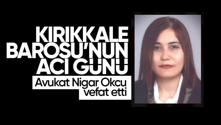 Kırıkkale’de Avukat Nigar Okcu Vefat Etti