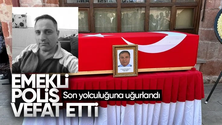 Kırıkkale’de Emekli Polis Vefatıyla Sevenlerini Üzdü