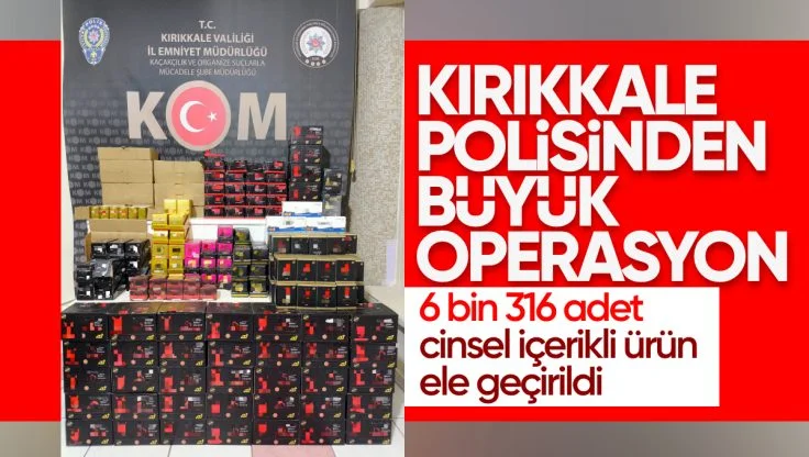 Kırıkkale’de Büyük Operasyon: Binlerce Cinsel İçerikli Ürün Ele Geçirildi