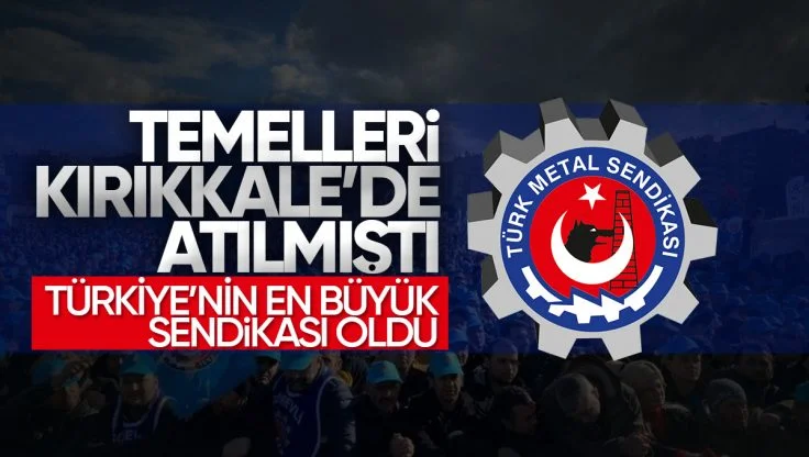 Temelleri Kırıkkale’de Atılan Türk Metal Sendikası Türkiye’nin En Büyük Sendikası Oldu