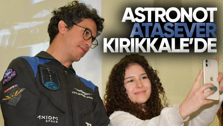 Türkiye’nin İkinci Astronotu Cihangir Atasever Kırıkkale’de Öğrencilerle Buluştu