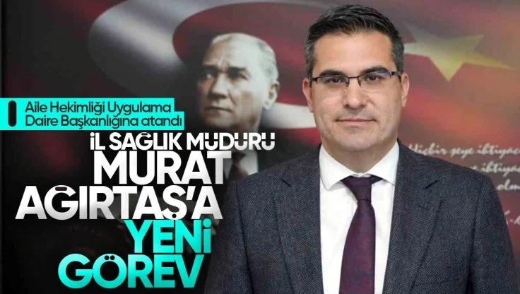 Murat Ağırtaş’a Ankara’da Yeni Görev: Aile Hekimliği Uygulama Daire Başkanlığına Atandı