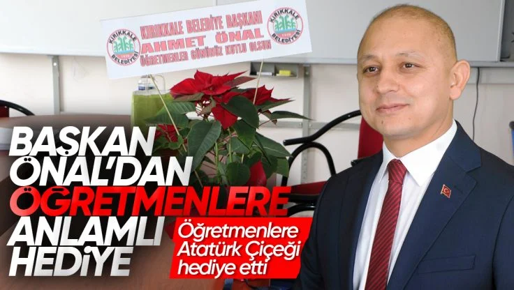 Kırıkkale Belediye Başkanı Ahmet Önal’dan Öğretmenler Gününde Anlamlı Hediye: Atatürk Çiçeği