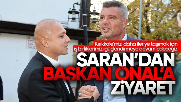 Sadettin Saran’dan Kırıkkale Belediye Başkanı Ahmet Önal’a Ziyaret