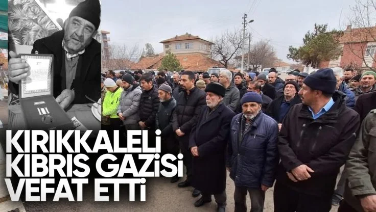 Kırıkkale’li Kıbrıs Gazisi Recep Taş Vefat Etti