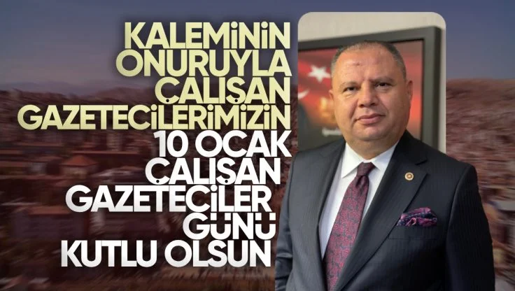 MHP Kırıkkale Milletvekili Halil Öztürk’ten 10 Ocak Çalışan Gazeteciler Günü Mesajı